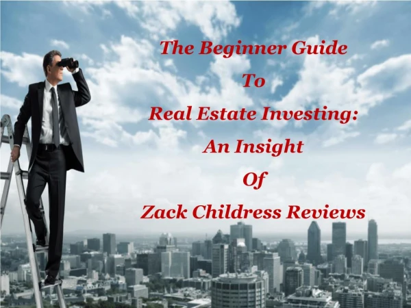 The Beginner Guide To Real Estate Investing: An Insight Of Zack Childress Reviews