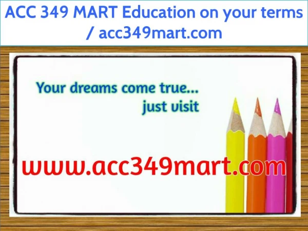 ACC 349 MART Education on your terms / acc349mart.com