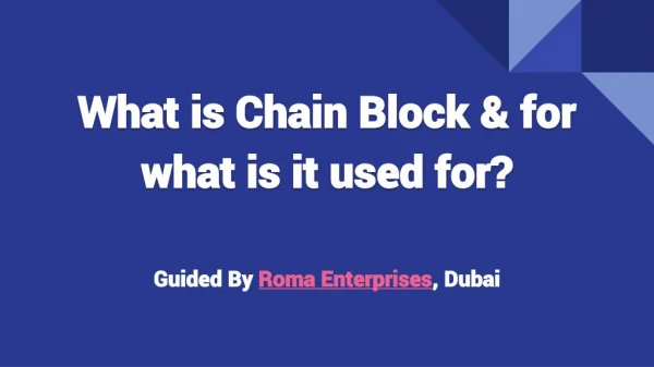 What is Chain Block & for what is it used for?