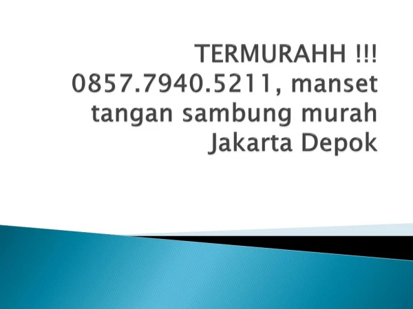 TERMURAHH !!! 0857.7940.5211, manset tangan sambung murah Medan