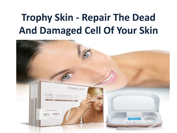 Trophy Skin - It Makes Your SKin free From Any Unwanted Chemicals