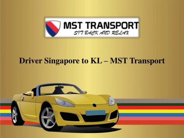 Driver Singapore to KL â€“ MST Transport