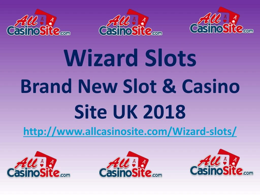 wizard slots brand new slot casino site uk 2018 http www allcasinosite com wizard slots