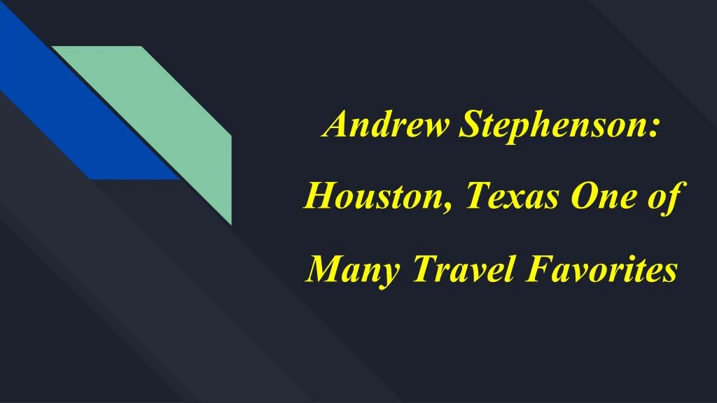 andrew stephenson houston texas one of many travel favorites