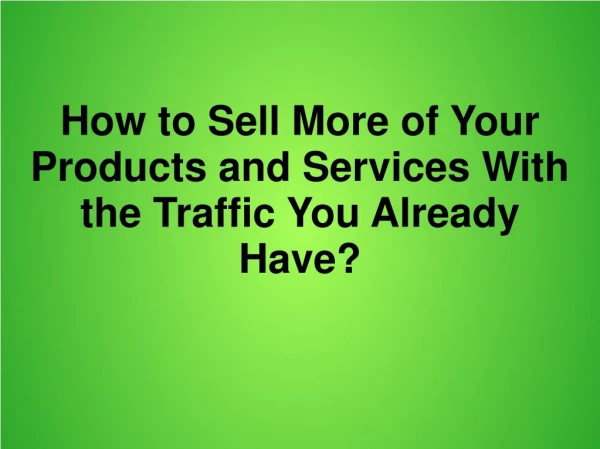 Sell Online More With Traffic You Already Have