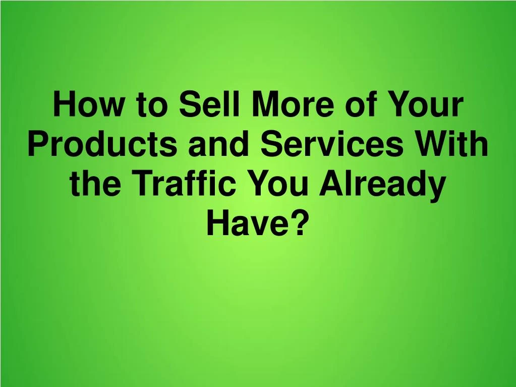 how to sell more of your products and services