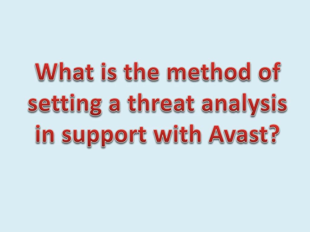 what is the method of setting a threat analysis in support with avast