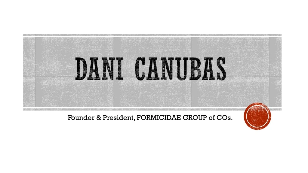 founder president formicidae group of cos