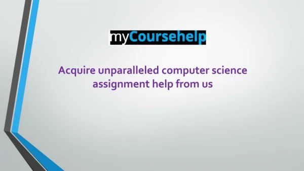 Acquire unparalleled computer science assignment help from us