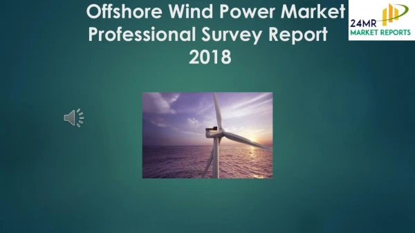 Offshore Wind Power Market Professional Survey Report 2018