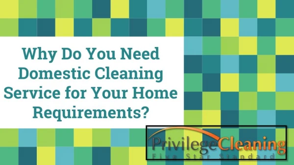 Why Do You Need Domestic Cleaning Service for Your Home Requirements
