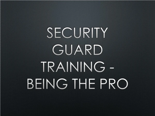 Security Guard Training - Being The Pro