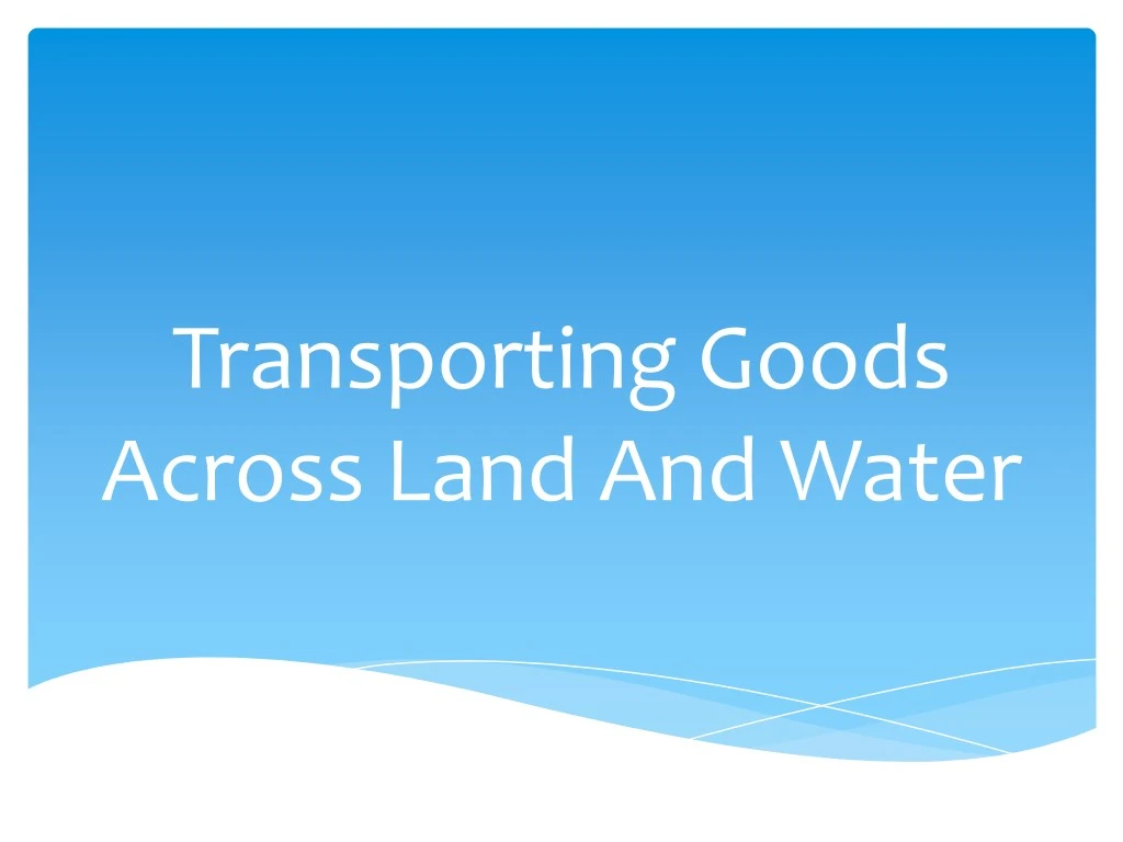 transporting goods across land and water