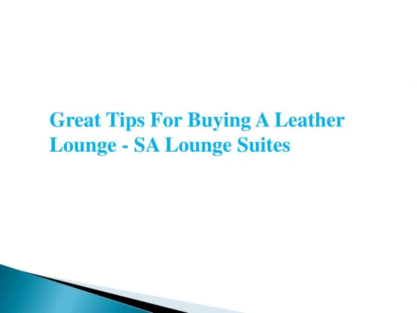 Great Tips For Buying A Leather Lounge - SA Lounge Suites