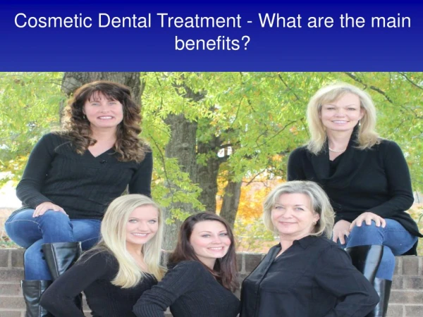 Cosmetic Dental Treatment - What are the main benefits?