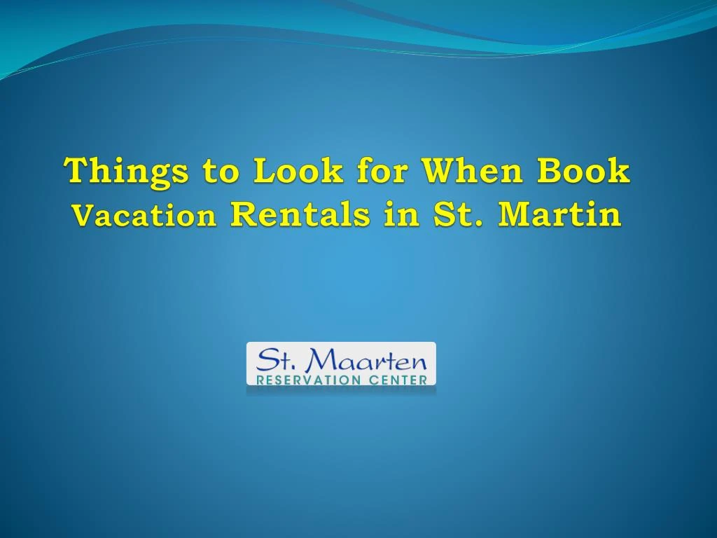 things to look for when book vacation rentals in st martin