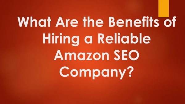 Various Benefits of Hiring a Reliable Amazon SEO Company?