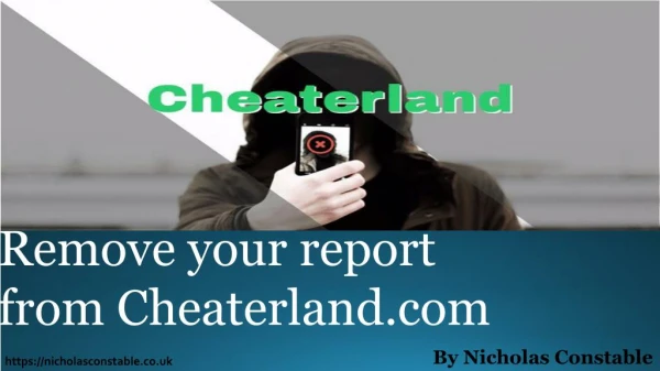 Nicholas Constable specializes in removing content from CheaterLand com