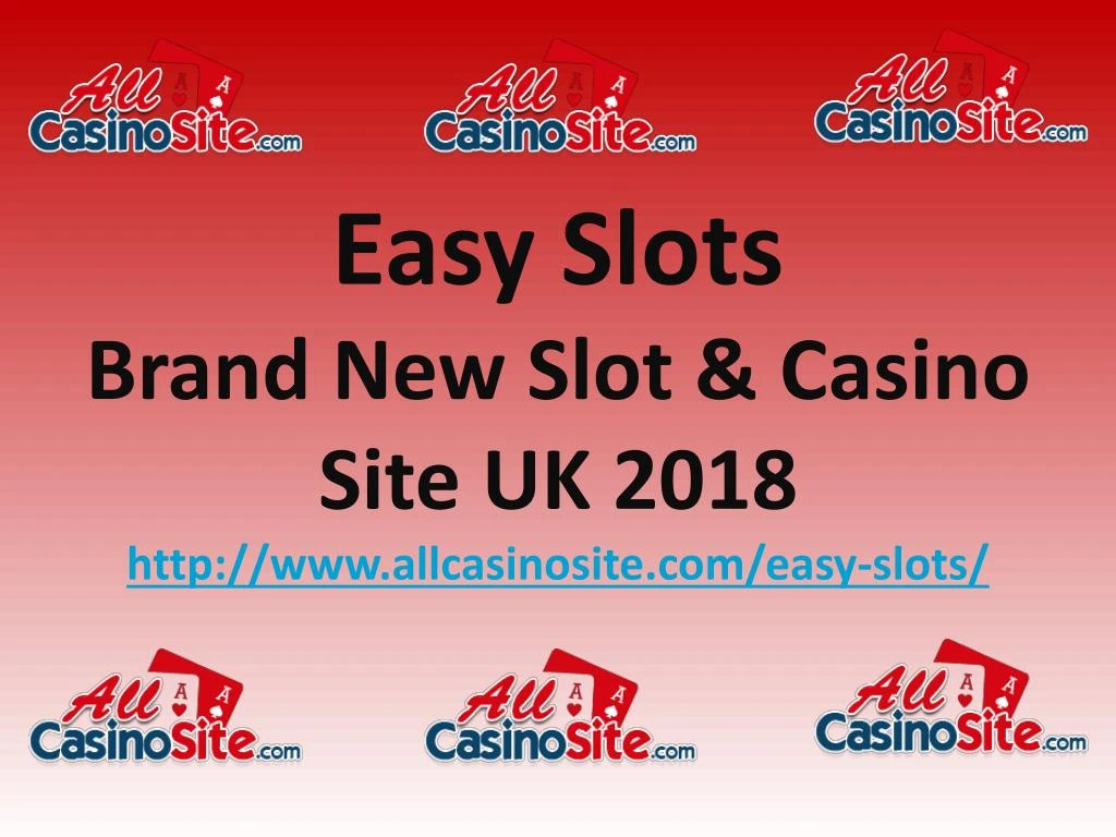 easy slots brand new slot casino site uk 2018 http www allcasinosite com easy slots
