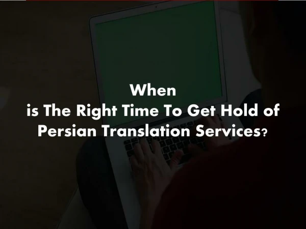 When Is The Right Time To Get Hold Of Persian Translation Services?