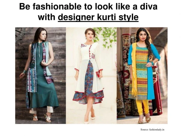 Be fashionable to look like a diva with designer kurti style