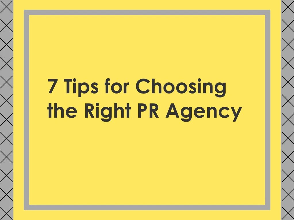 7 tips for choosing the right pr agency