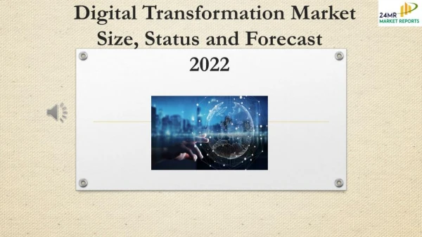 Digital Transformation Market Size, Status and Forecast 2022