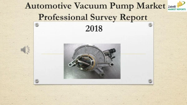 Automotive Vacuum Pump Market Professional Survey Report 2018