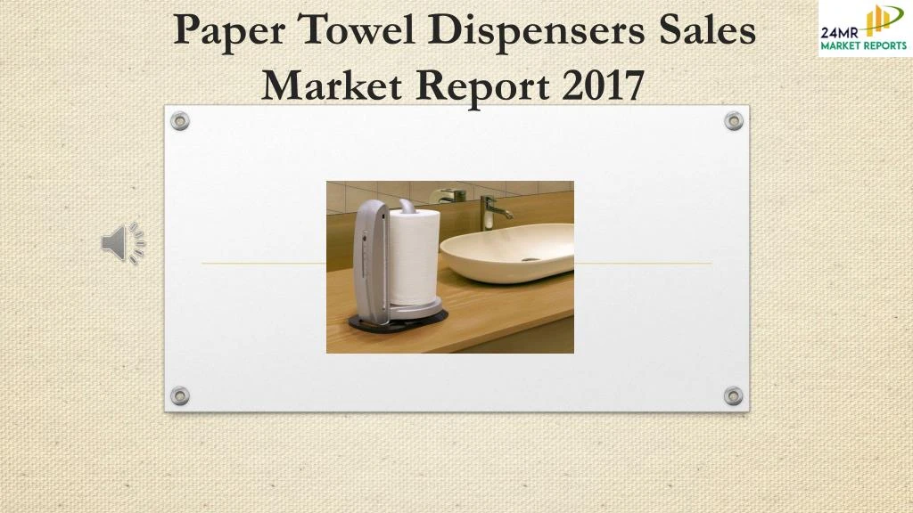 paper towel dispensers sales market report 2017