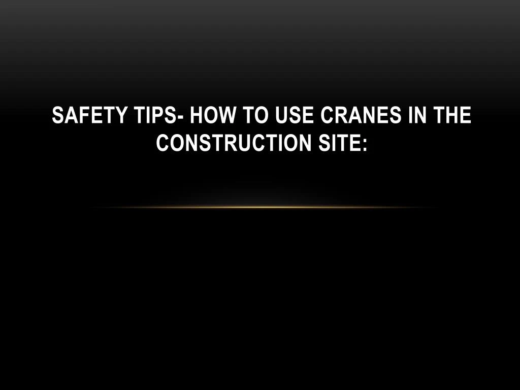 safety tips how to use cranes in the construction site