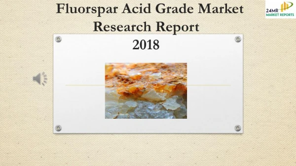 Fluorspar Acid Grade Market Research Report 2018