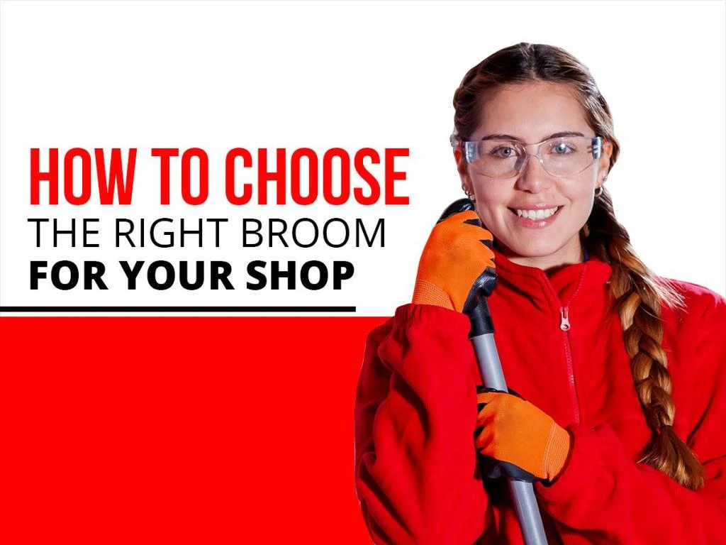 how to choose the right broom for your shop