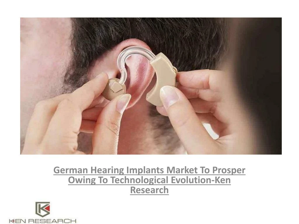 german hearing implants market to prosper owing to technological evolution ken research