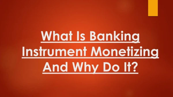 What Do You Mean By Banking Instrument Monetizing?