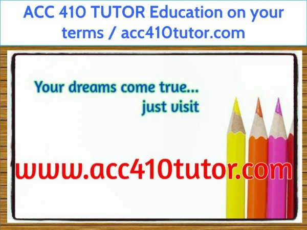 ACC 410 TUTOR Education on your terms / acc410tutor.com