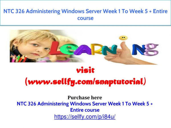 NTC 326 Administering Windows Server Week 1 To Week 5 Entire course
