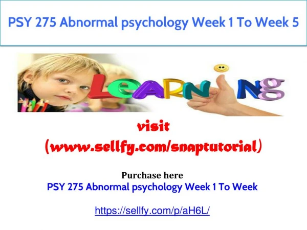 PSY 275 Abnormal psychology Week 1 To Week 5