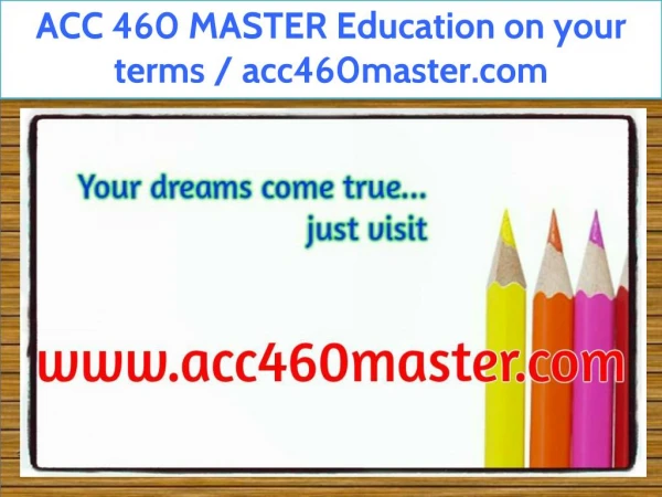 ACC 460 MASTER Education on your terms / acc460master.com