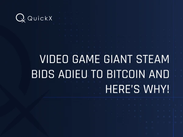 Video Game Giant Steam Bids Adieu to Bitcoin and Hereâ€™s Why!