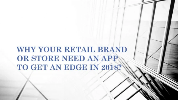 WHY YOUR RETAIL BRAND OR STORE NEED AN APP TO GET AN EDGE IN 2018?