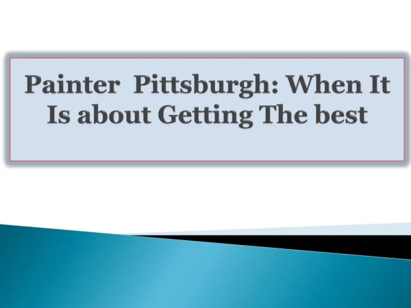Painter Pittsburgh-When It Is about Getting The best