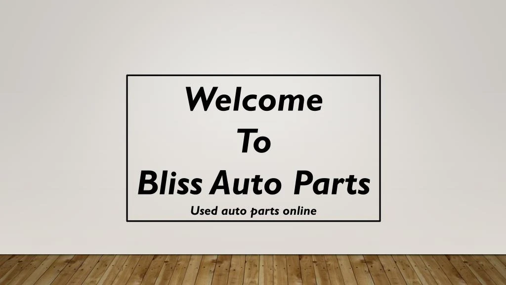 welcome to bliss auto parts used auto parts online
