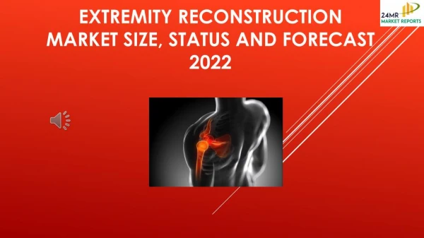 extremity reconstruction market size status and forecast 2022