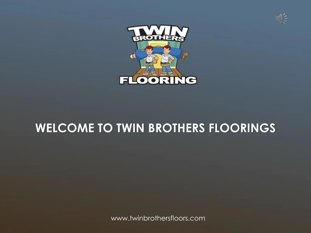welcome to twin brothers floorings