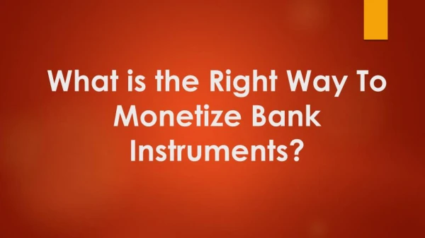 What is the Right Way To Monetize Bank Instruments?