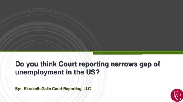 Do you think Court reporting narrows gap of unemployment in the US?