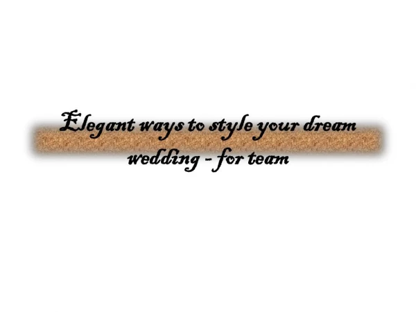 Elegant ways to style your dream wedding-for team