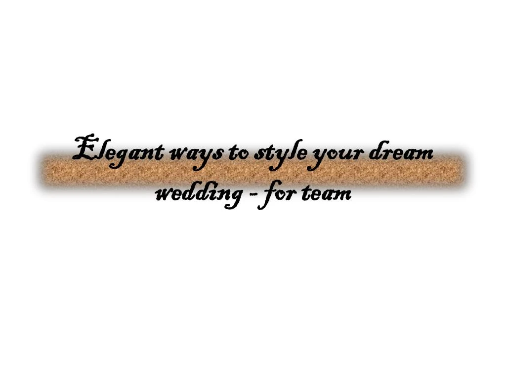 elegant ways to style your dream wedding for team