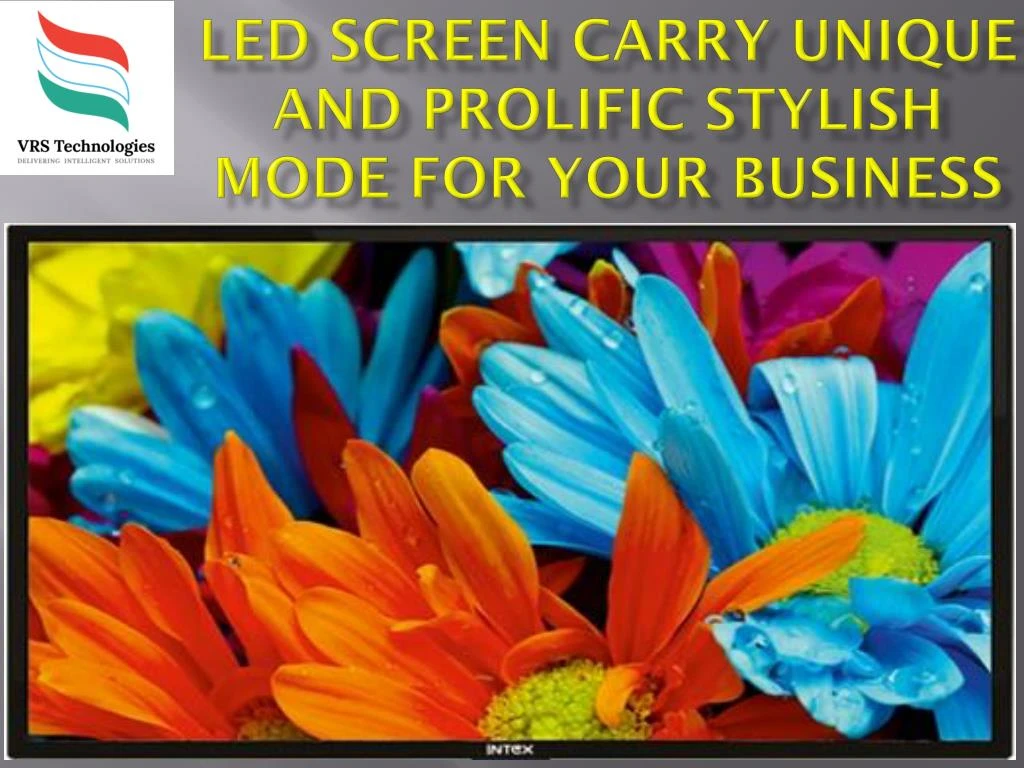 led screen carry unique and prolific stylish mode for your business