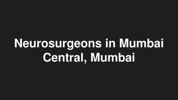 Neurosurgeons in Mumbai Central, Mumbai